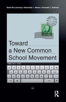 Toward a New Common School Movement - Noah De Lissovoy,Alexander J Means,Kenneth J. Saltman - cover