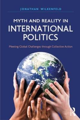 Myth and Reality in International Politics: Meeting Global Challenges through Collective Action - Jonathan Wilkenfeld - cover
