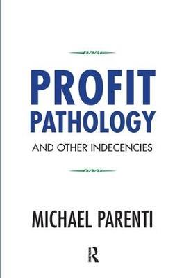 Profit Pathology and Other Indecencies - Michael Parenti - cover
