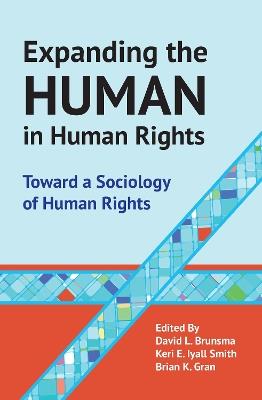 Expanding the Human in Human Rights: Toward a Sociology of Human Rights - Brian Gran - cover
