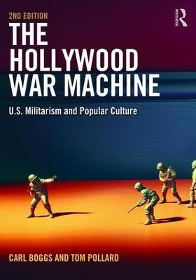 The Hollywood War Machine: U.S. Militarism and Popular Culture - Carl Boggs,Pollard Tom - cover