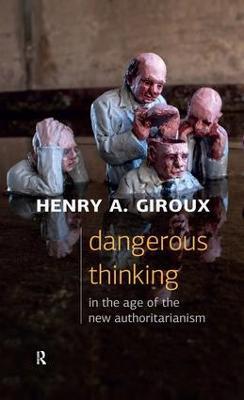 Dangerous Thinking in the Age of the New Authoritarianism - Henry A. Giroux - cover