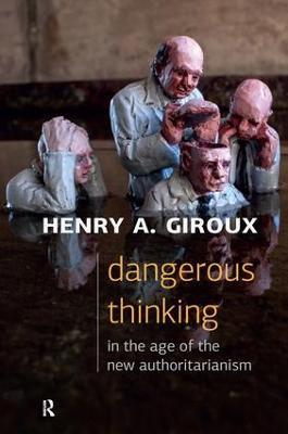 Dangerous Thinking in the Age of the New Authoritarianism - Henry A. Giroux - cover