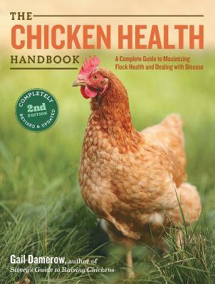 The Chicken Health Handbook, 2nd Edition: A Complete Guide to Maximizing Flock Health and Dealing with Disease - Gail Damerow - cover
