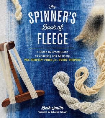 The Spinner's Book of Fleece: A Breed-by-Breed Guide to Choosing and Spinning the Perfect Fiber for Every Purpose - Beth Smith - cover