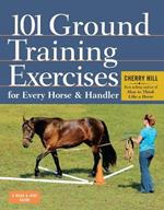 101 Ground Training Exercises for Every Horse & Handler