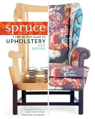 Spruce: A Step-by-Step Guide to Upholstery and Design - Amanda Brown - cover
