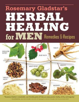 Rosemary Gladstar's Herbal Healing for Men: Remedies and Recipes for Circulation Support, Heart Health, Vitality, Prostate Health, Anxiety Relief, Longevity, Virility, Energy & Endurance - Rosemary Gladstar - cover