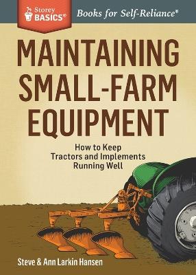 Maintaining Small-Farm Equipment - Steve Hansen,Ann Larkin Hansen - cover