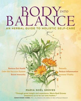 Body into Balance: An Herbal Guide to Holistic Self-Care - Maria Noel Groves - cover