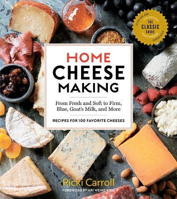 Home Cheese Making, 4th Edition: From Fresh and Soft to Firm, Blue, Goat’s Milk, and More; Recipes for 100 Favorite Cheeses - Ricki Carroll - cover