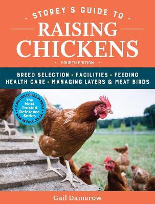 Storey's Guide to Raising Chickens, 4th Edition: Breed Selection, Facilities, Feeding, Health Care, Managing Layers & Meat Birds - Gail Damerow - cover