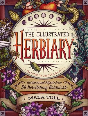 The Illustrated Herbiary: Guidance and Rituals from 36 Bewitching Botanicals - Maia Toll - cover