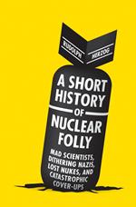 A Short History of Nuclear Folly