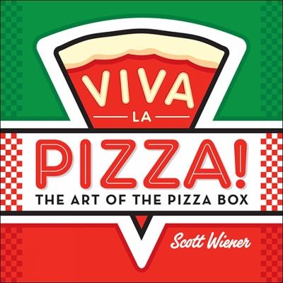 Viva La Pizza! The Art Of The Pizza Box - Scott Wiener - cover