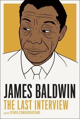 James Baldwin: The Last Interview: And Other Conversations - James Baldwin,Quincy Troupe - cover