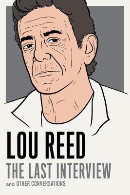 Lou Reed: The Last Interview: and Other Conversations - Lou Reed - cover