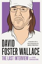 David Foster Wallace: The Last Interview: And Other Conversations