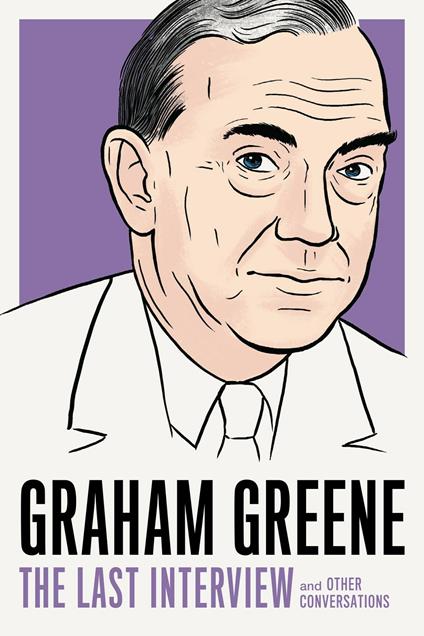 Graham Greene: The Last Interview: And Other Conversations - Graham Greene - cover