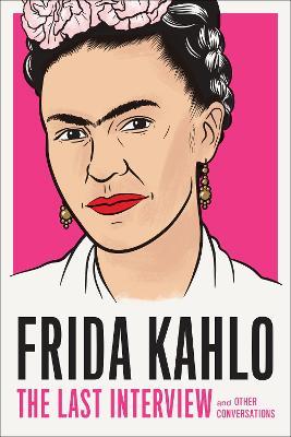 Frida Kahlo: The Last Interview - Frida Kahlo - cover