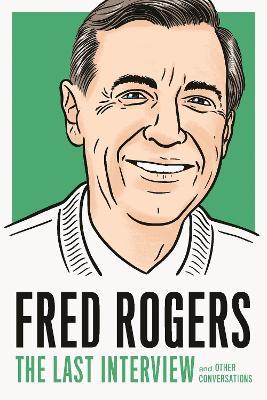 Fred Rogers: The Last Interview: And Other Conversations - Fred Rogers - cover