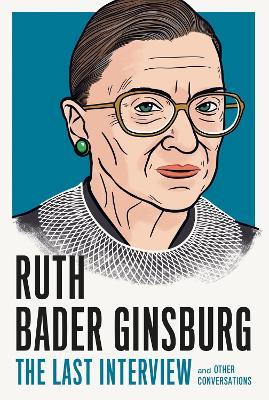 Ruth Bader Ginsburg: The Last Interview: And Other Conversations - Ruth Bader Ginsberg - cover