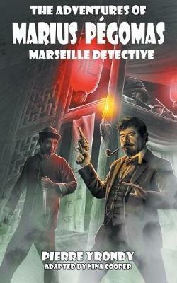 The Adventures of Marius Pegomas, Marseille Detective - Pierre Yrondy - cover