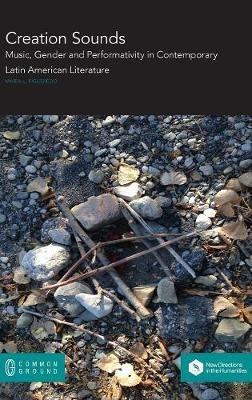 Creation Sounds: Music, Gender and Performativity in Contemporary Latin American Literature - Maria Figueredo - cover