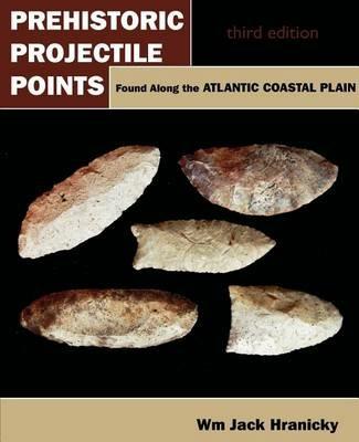 Prehistoric Projectile Points Found Along the Atlantic Coastal Plain: Third Edition - Wm Jack Hranicky - cover