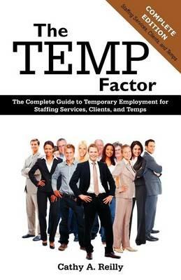 The Temp Factor: The Complete Guide to Temporary Employment for Staffing Services, Clients, and Temps - Cathy A Reilly - cover