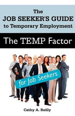 The Temp Factor for Job Seekers: The Job Seeker's Guide to Temporary Employment - Cathy A Reilly - cover