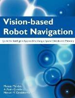 Vision-Based Robot Navigation: Quest for Intelligent Approaches Using a Sparse Distributed Memory - Mateus Mendes,A Paulo Coimbra,Manuel M Cris Stomo - cover