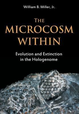 The Microcosm Within: Evolution and Extinction in the Hologenome - William B Miller - cover
