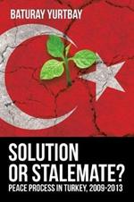 Solution or Stalemate?: Peace Process in Turkey, 2009-2013