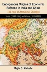 Endogenous Origins of Economic Reforms in India and China: The Role of Attitudinal Changes: India (1980-1984) and China (1978-1982)