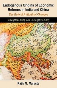 Endogenous Origins of Economic Reforms in India and China: The Role of Attitudinal Changes: India (1980-1984) and China (1978-1982) - Rajiv G Maluste - cover