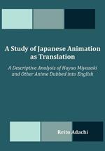 A Study of Japanese Animation as Translation: A Descriptive Analysis of Hayao Miyazaki and Other Anime Dubbed into English