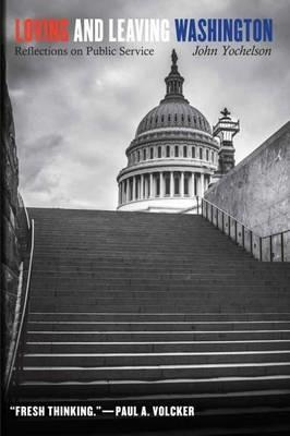 Loving and Leaving Washington: Reflections on Public Service - John Yochelson - cover