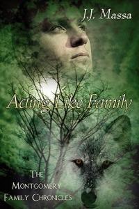 The Montgomery Family Chronicles 1-Acting Like Family - J. J. Massa - cover