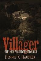 Villager, The Shattered World Saga, Book 1 - Dennis K. Hausker - cover