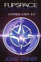 Flipspace: Astraeus Event, Missions 4-6 - John Steiner - cover