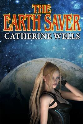 The Earth Saver - Catherine Wells - cover