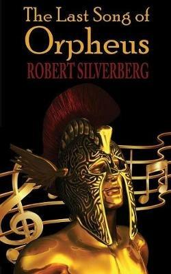 The Last Song of Orpheus - Robert Silverberg - cover