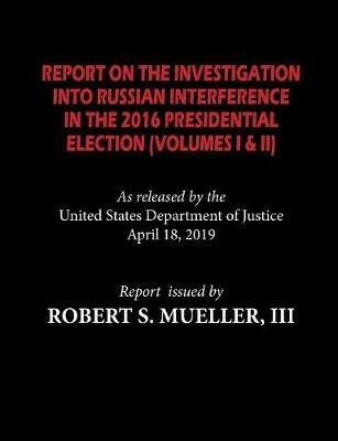 The Mueller Report: Report On The Investigation Into Russian Interference in The 2016 Presidential Election (Volumes I & II) - Robert S Mueller - cover