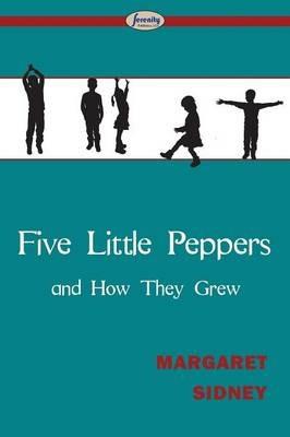 Five Little Peppers and How They Grew - Margaret Sidney - cover