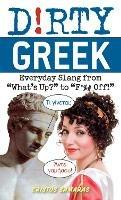 Dirty Greek: Everyday Slang from 'What's Up?' to 'F*%# Off'