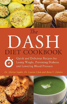 The Dash Diet Cookbook: Quick and Delicious Recipes for Losing Weight, Preventing Diabetes, and Lowering Blood Pressure - Mariza Snyder,Lauren Clum,Anna V. Zulaica - cover