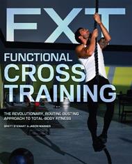 Functional Cross Training: The Revolutionary, Routine-Busting Approach to Total Body Fitness