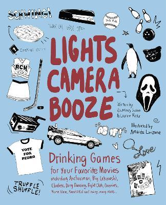 Lights Camera Booze: Drinking Games for Your Favorite Movies including Anchorman, Big Lebowski, Clueless, Dirty Dancing, Fight Club, Goonies, Home Alone, Karate Kid and Many, Many More - Kourtney Jason,Lauren Metz - cover