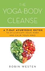 The Yoga-body Cleanse: A 7-Day Ayurvedic Detox to Rejuvenate Your Body and Calm Your Mind